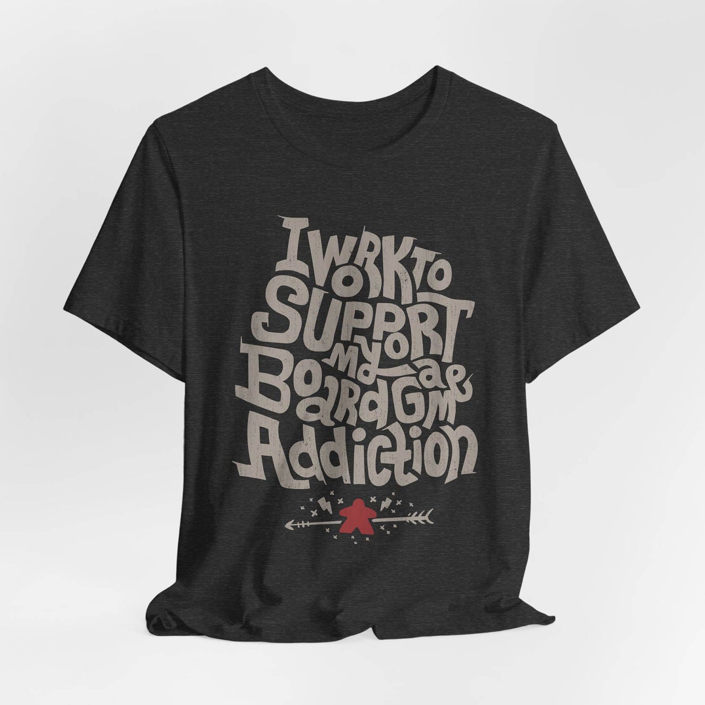 I Work To Support My Board Game Addiction Unisex Tee