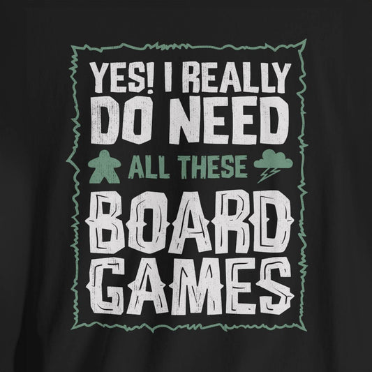 Yes! I Really Do Need All These Board Games Unisex Tee