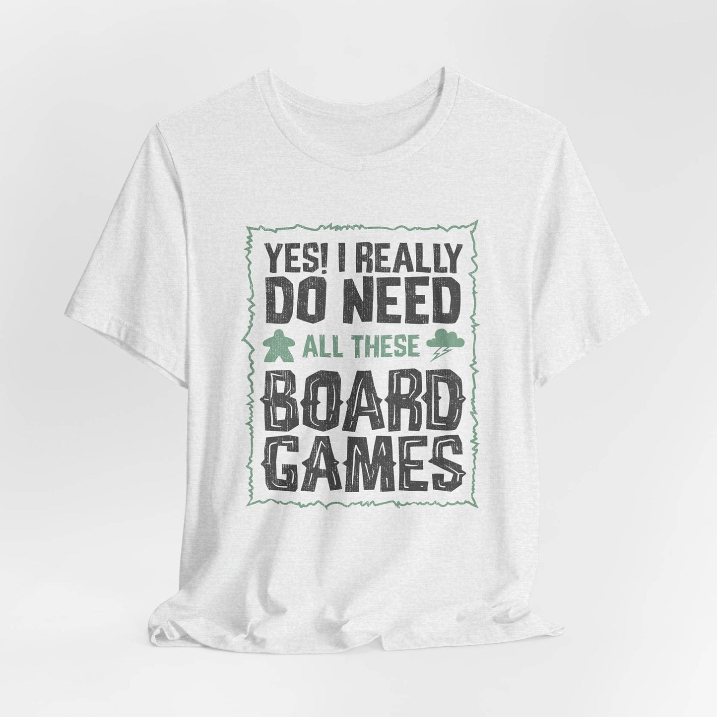 Yes! I Really Do Need All These Board Games Unisex Tee