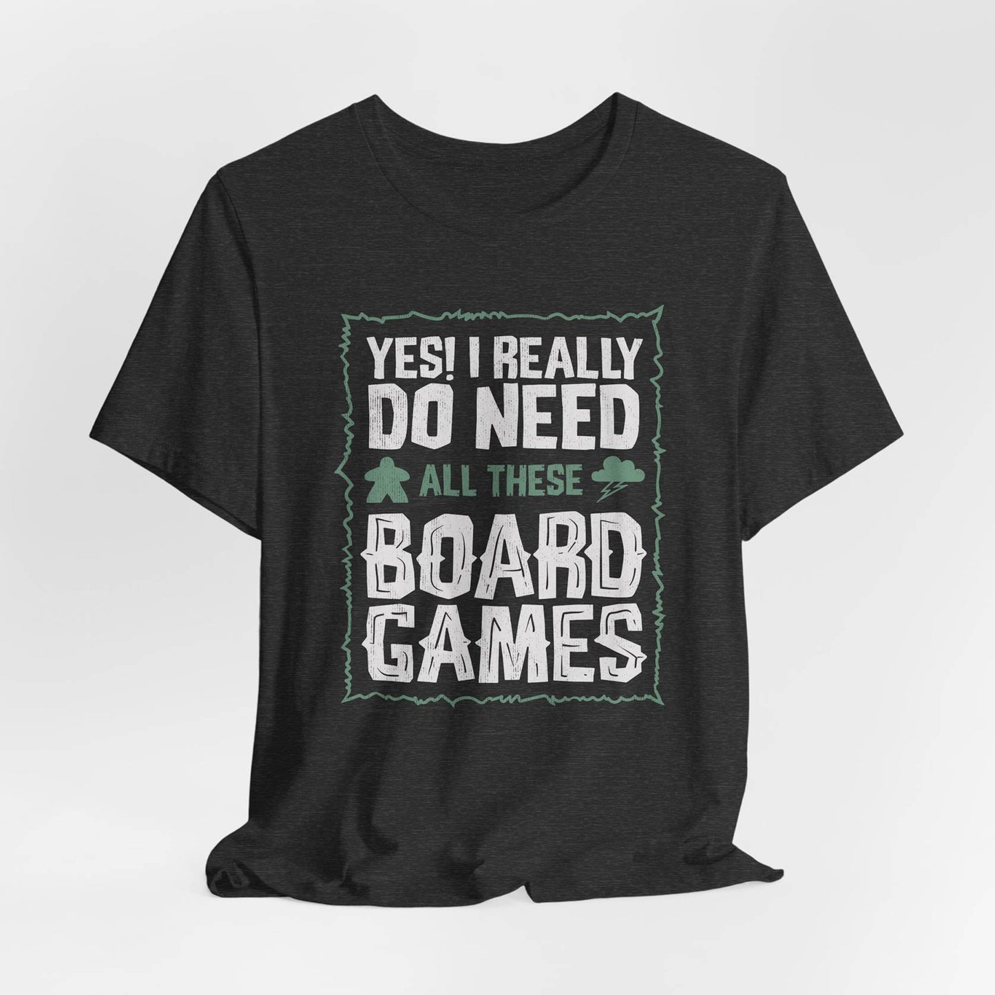 Yes! I Really Do Need All These Board Games Unisex Tee
