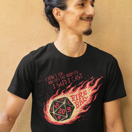 I Didn’t Ask How Big The Room Is I Said I Cast Fireball Unisex Tee