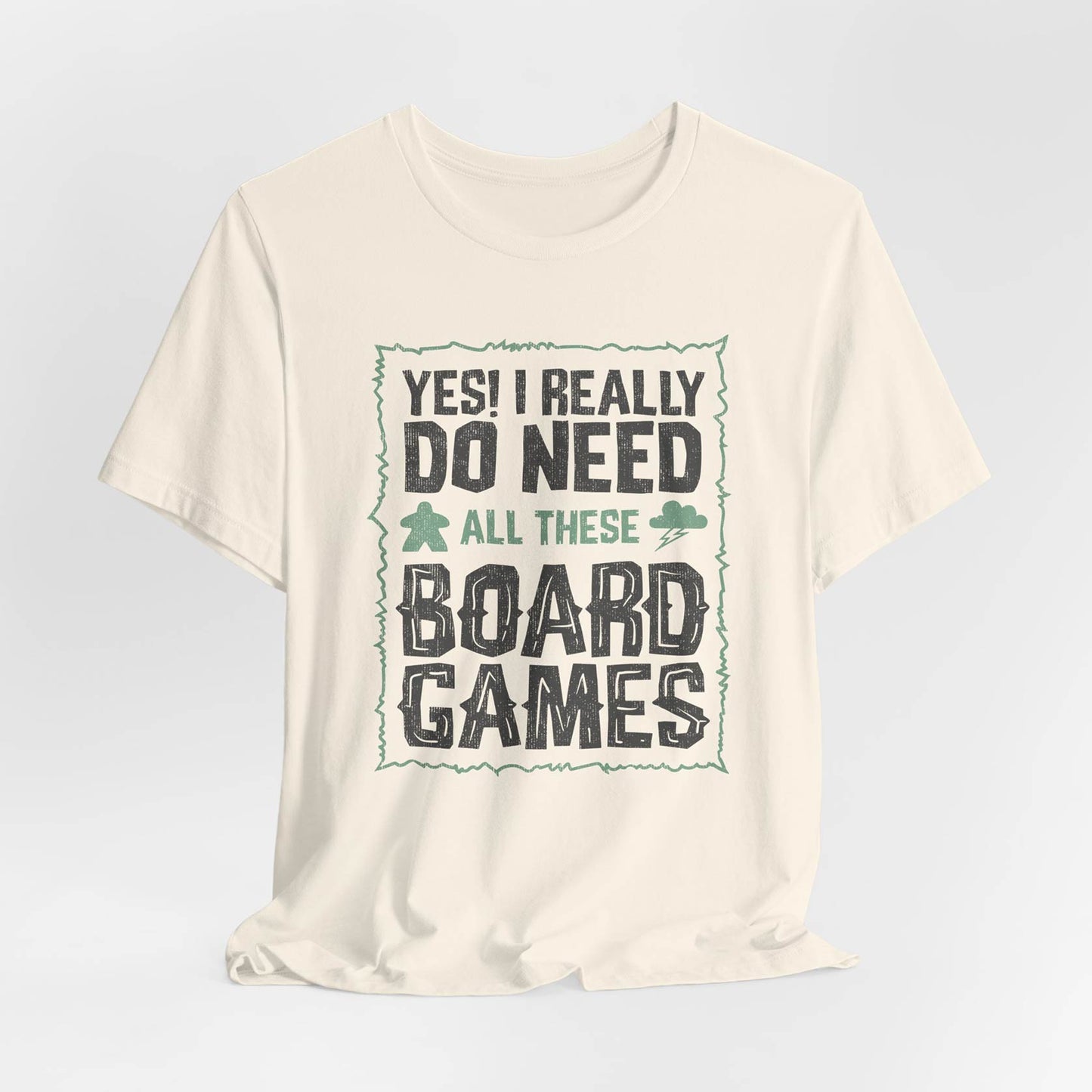 Yes! I Really Do Need All These Board Games Unisex Tee