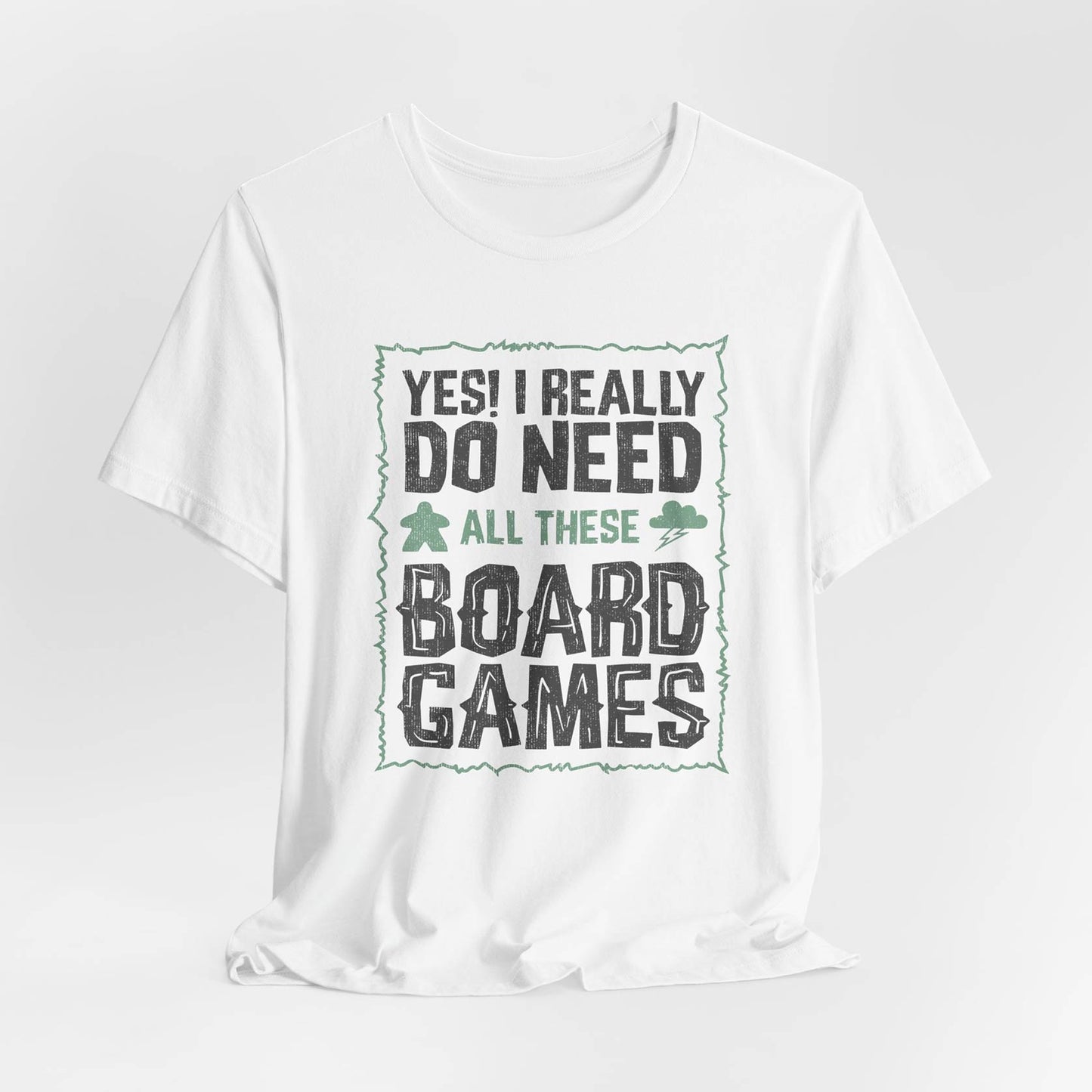 Yes! I Really Do Need All These Board Games Unisex Tee