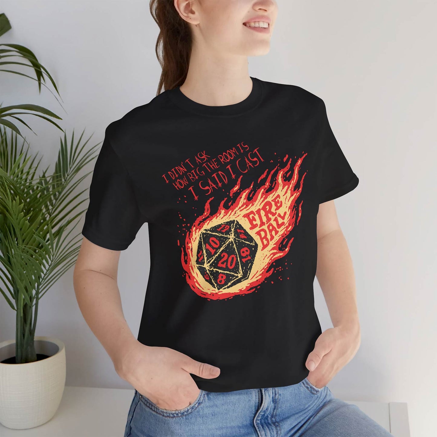 I Didn’t Ask How Big The Room Is I Said I Cast Fireball Unisex Tee