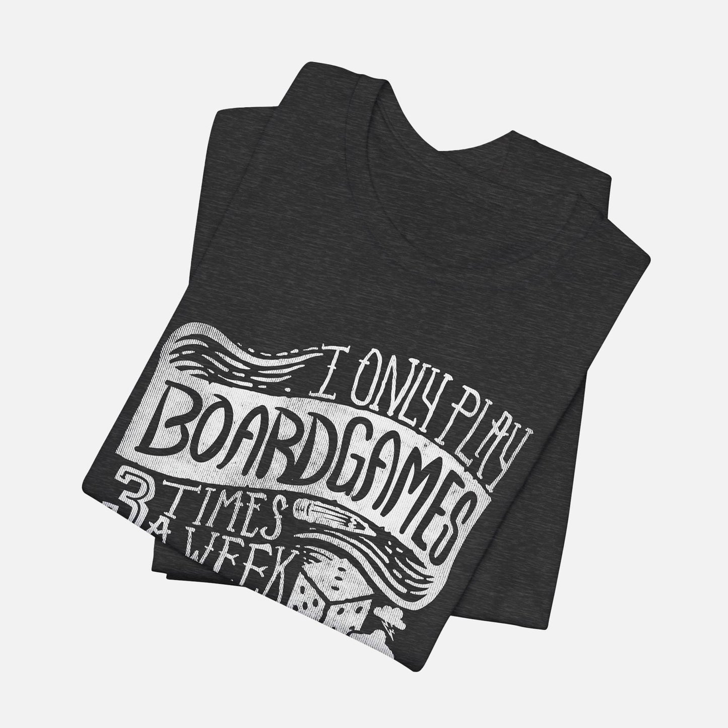 I Only Play Board Games 3 Times A Week Unisex Tee