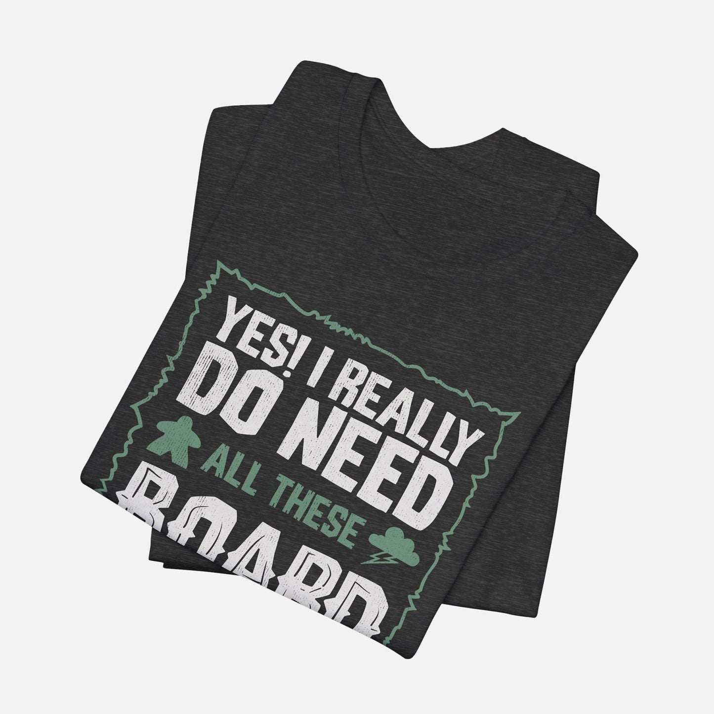 Yes! I Really Do Need All These Board Games Unisex Tee
