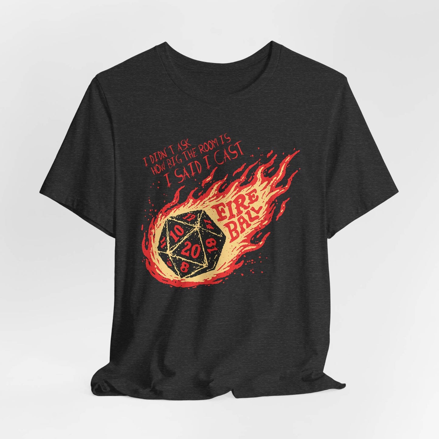 I Didn’t Ask How Big The Room Is I Said I Cast Fireball Unisex Tee